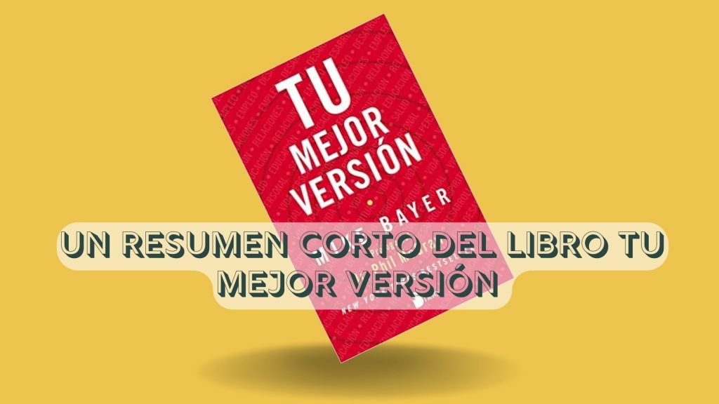 Un resumen corto del libro TU MEJOR VERSIÓN